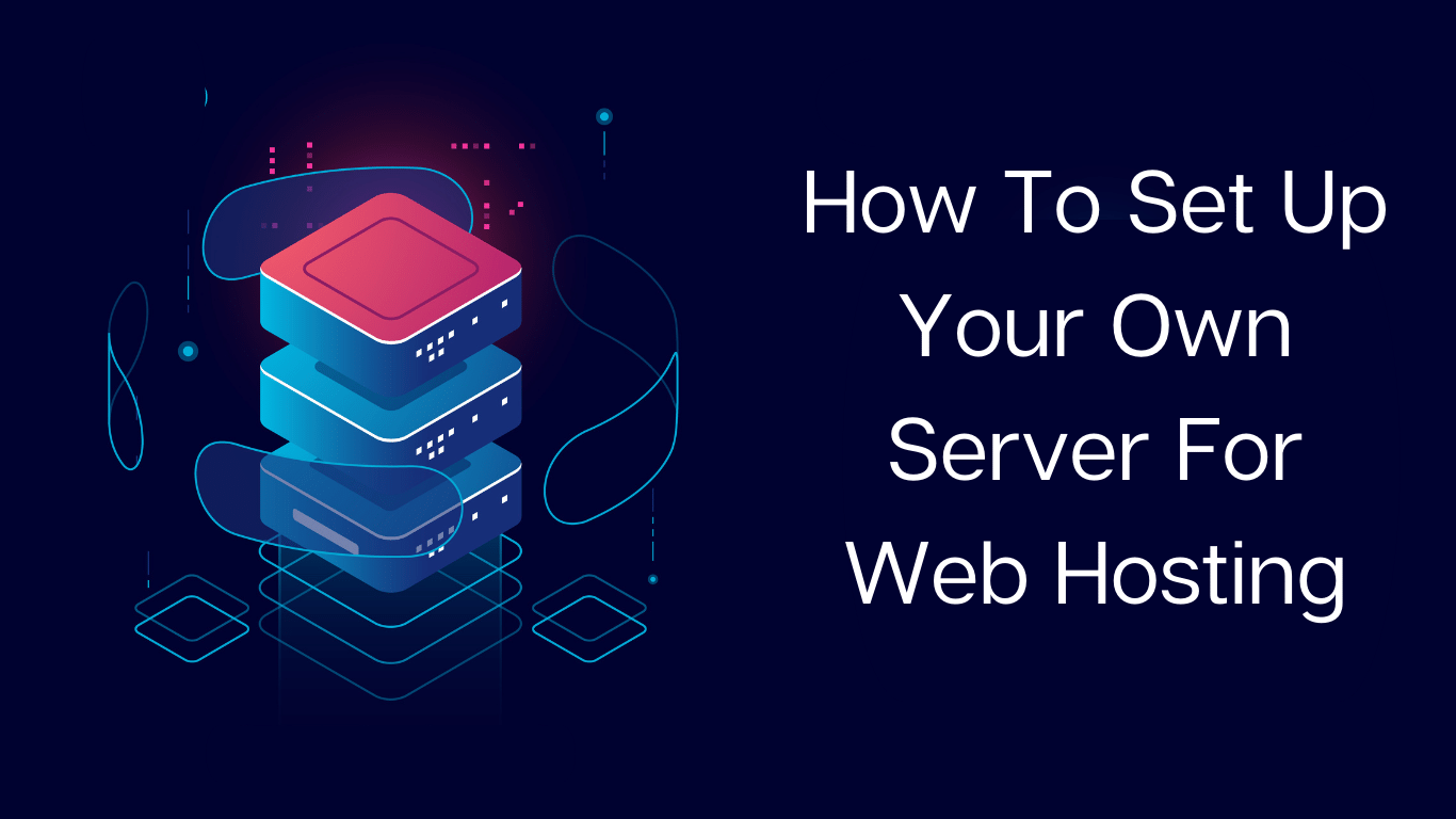 How To Set Up Your Own Server For Web Hosting
