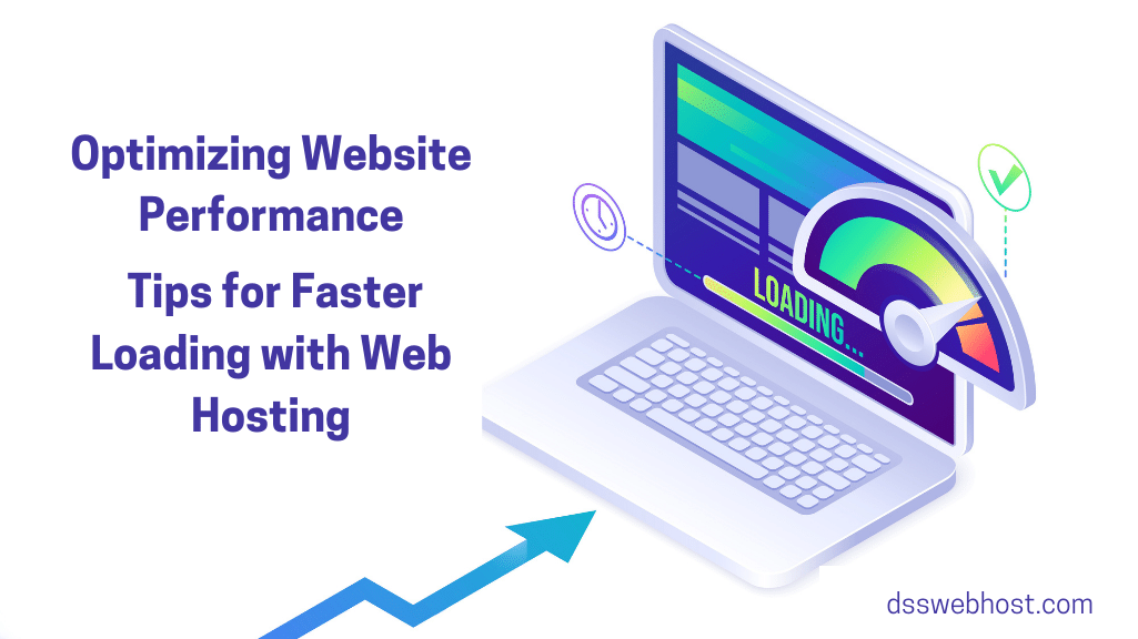 Optimizing Website Performance: Tips for Faster Loading with Web Hosting