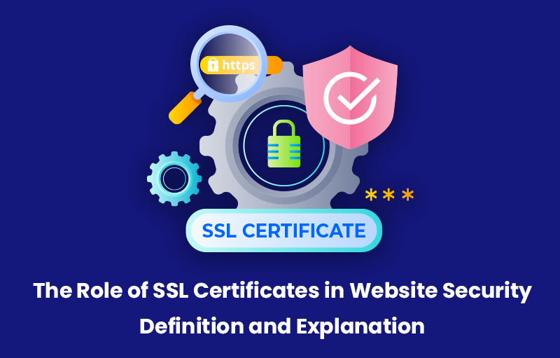 The Role of SSL Certificates in Website Security- Definition and Explanation
