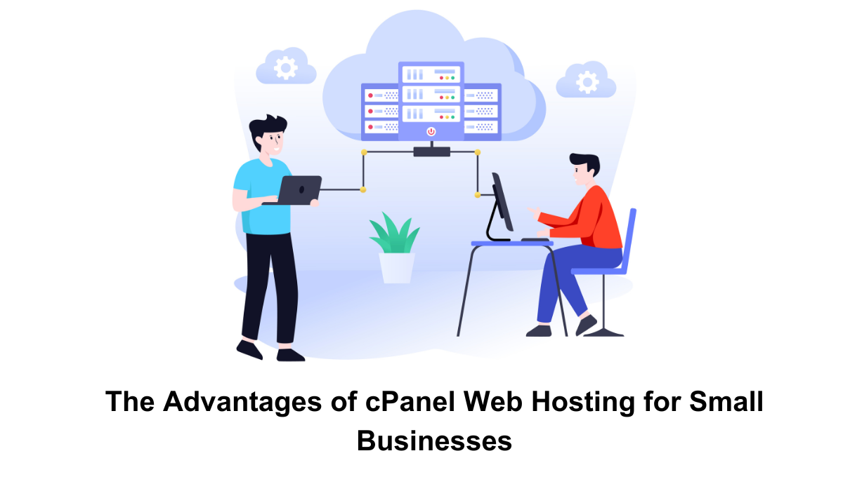 The Advantages of cPanel Web Hosting for Small Businesses