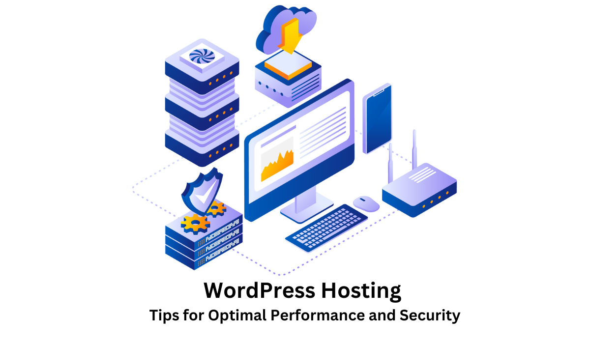 WordPress Hosting: Tips for Optimal Performance and Security