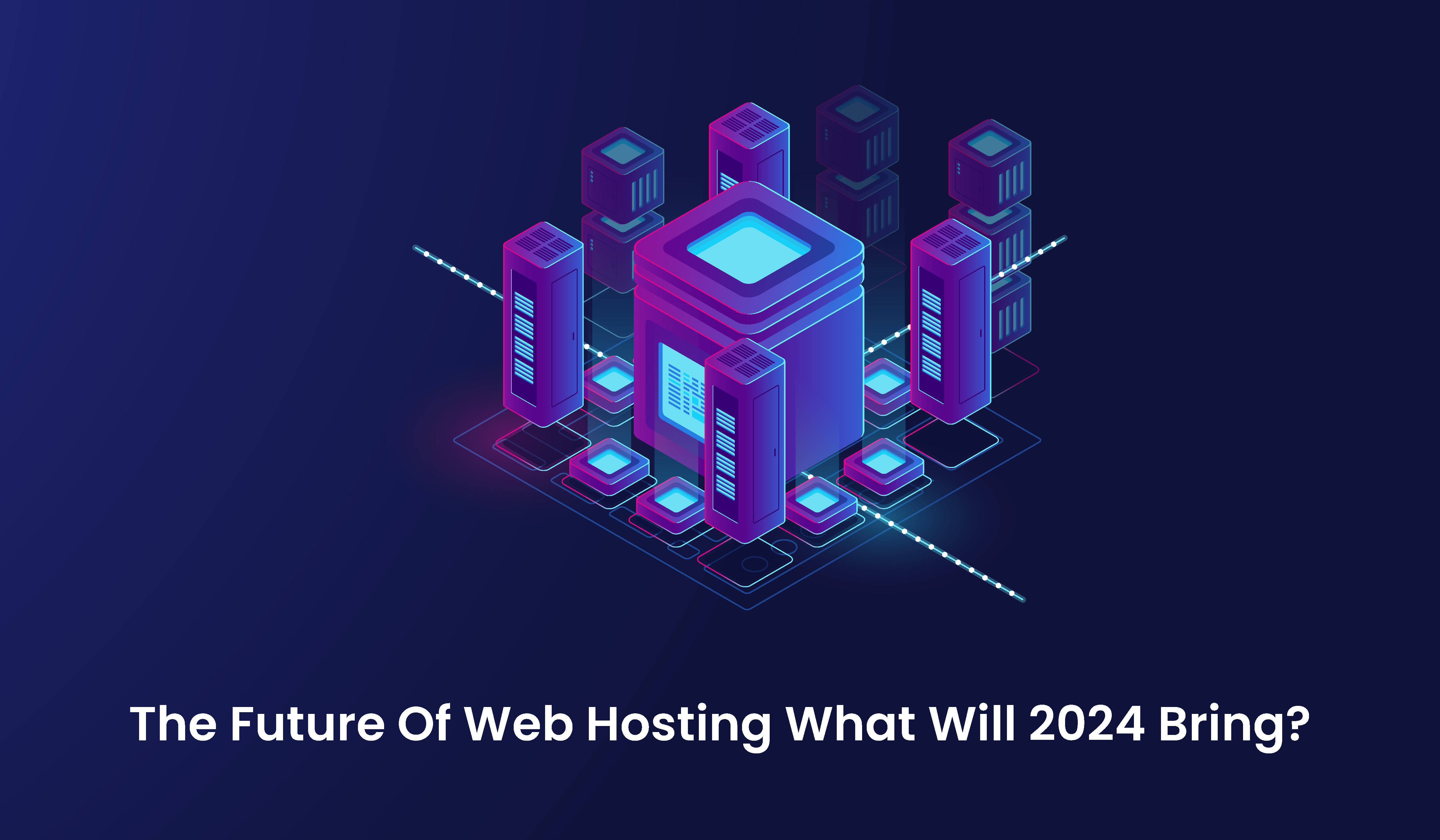 The Future Of Web Hosting: What Will 2024 Bring?